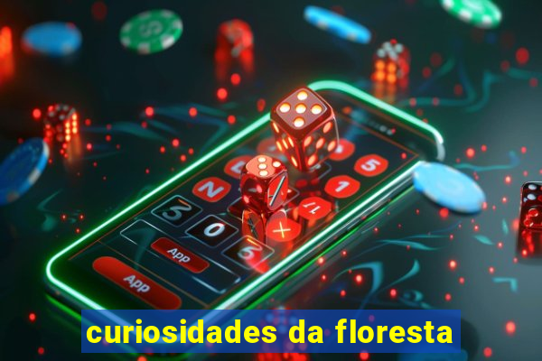 curiosidades da floresta